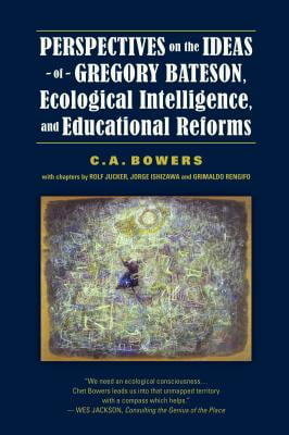 Perspectives on the Ideas of Gregory Bateson, Ecological Intelligence, and Educational Reforms